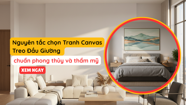 Nguyên tắc chọn Tranh Canvas Treo Đầu Giường chuẩn phong thủy và thẩm mỹ