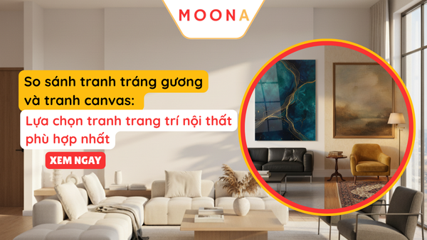 So sánh tranh tráng gương và tranh canvas: Lựa chọn tranh trang trí nội thất phù hợp nhất