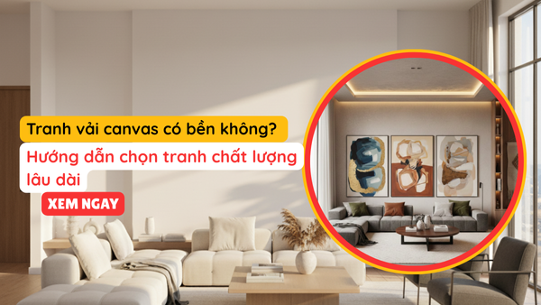 Tranh vải canvas có bền không? Hướng dẫn chọn tranh chất lượng lâu dài